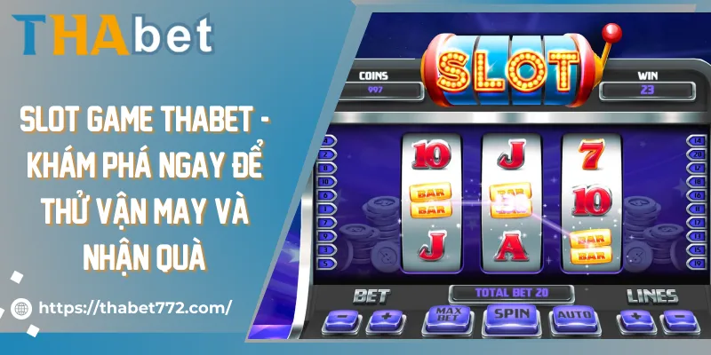 Slot Game Thabet - Khám Phá Ngay Để Thử Vận May Và Nhận Quà