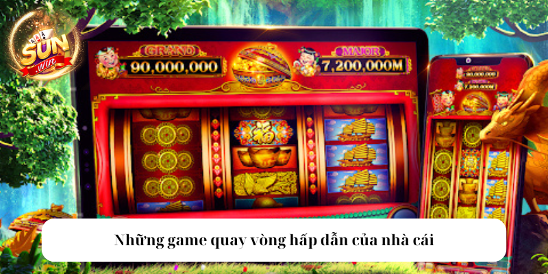 Những game quay vòng hấp dẫn của nhà cái